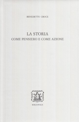 9788870883770: La storia come pensiero e come azione (Edizione nazionale delle opere di B. Croce)