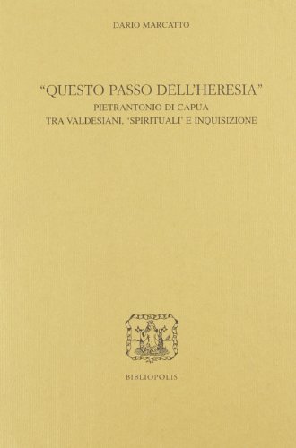 9788870884340: "QUESTO PASSO DELL'HERESIA" Pietrantonio di Capua Tra Valdesiani, 'Spirituali' e Inquisizione