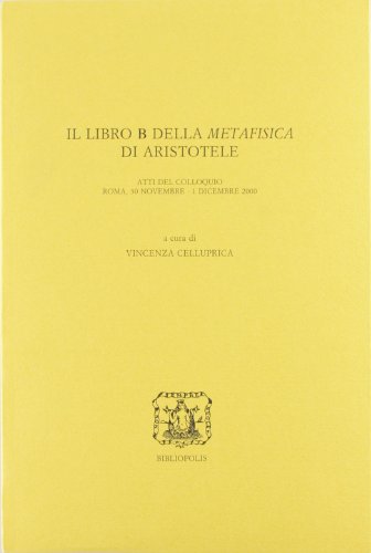 9788870884456: Il libro B della Metafisica di Aristotele. Atti del Colloquio (Roma, 30 novembre-1 dicembre 2000) (Elenchos)