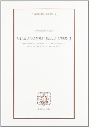 Imagen de archivo de La scappatoia della 'libert'. Sul pensiero etico-politico dei materialisti francesi del' 700 e di Kant. a la venta por FIRENZELIBRI SRL