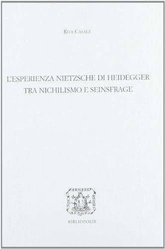 L'esperienza Nietzsche di Heidegger tra nichilismo e Seinsfrage (9788870884685) by Rita Casale