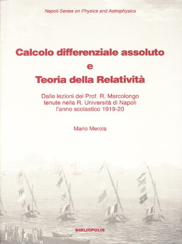 9788870885187: Calcolo differenziale assoluto e teoria della relativit. Dalle lezioni del prof. Marcolongo tenute nella R. Universit di Napoli l'anno scolastico 1919-1920