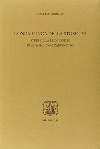 Beispielbild fr L'onda lunga della storicit�. Studi sulla religione in Paul Yorck von Wartenburg zum Verkauf von Powell's Bookstores Chicago, ABAA