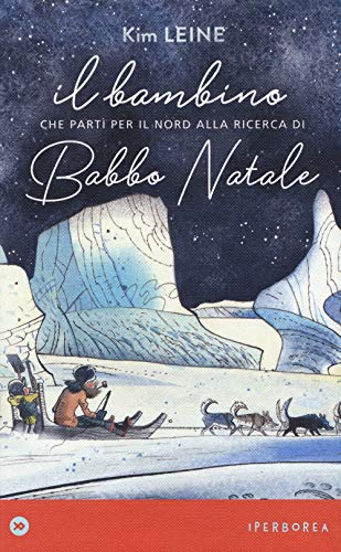 Stock image for Kim Leine - Il Bambino Che Parti Per Il Nord Alla Ricerca Di Babbo Natale (1 BOOKS) for sale by medimops