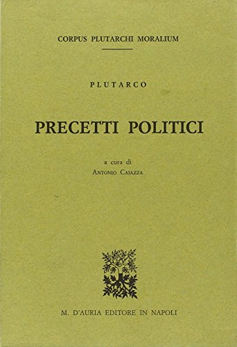 Precetti politici (Corpus Plutarchi moralium) (Italian Edition) (9788870920703) by Plutarch