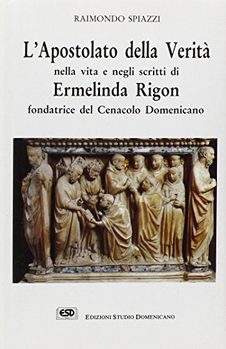 L'apostolato della veritaÌ€ nella vita e negli scritti di Ermelinda Rigon fondatrice del Cenacolo domenicano (Collana Attendite ad petram) (Italian Edition) (9788870941814) by Spiazzi, Raimondo