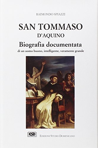 San Tommaso d'Aquino: Biografia documentata di un uomo buono, intelligente, veramente grande (Collana Attendite ad petram) (Italian Edition) (9788870941890) by Spiazzi, Raimondo
