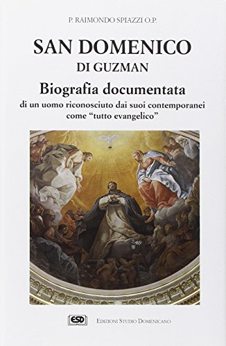 San Domenico di Guzman. Biografia documentata di un uomo riconosciuto dai suoi contemporanei come Â«Tutto evangelicoÂ» (9788870943580) by Raimondo Spiazzi