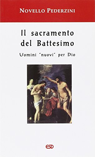 Beispielbild fr Il sacramento del Battesimo. Uomini nuovi per Dio zum Verkauf von medimops