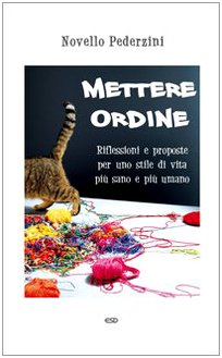 Beispielbild fr Mettere ordine. Riflessioni e proposte per uno stile di vita pi sano e pi umano zum Verkauf von medimops