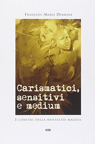 9788870947564: Carismatici, sensitivi e medium. I confini della mentalit magica