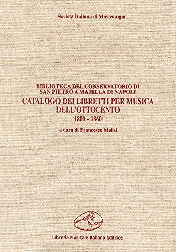 Catalogo dei libretti per musica dell'Ottocento 1800-1860.