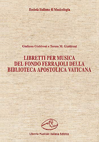 Libretti per musica del Fondo Ferrajoli della Biblioteca apostolica vaticana (Ancilla musicae) (Italian Edition) (9788870960631) by Biblioteca Apostolica Vaticana
