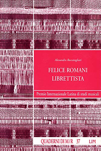 9788870961577: Felice Romani librettista: [premio internazionale Latina di studi musicali, 1994] (Quaderni di Musica/Realtà) (Italian Edition)