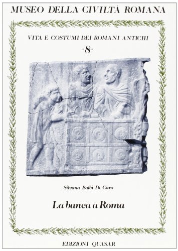 LA BANCA A ROMA: OPERATORI E OPERAZIONI BANCARIE. Vita e Costumi dei Romani Antichi 8