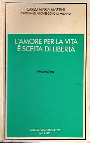 L'amore per la vita Ã¨ scelta di libertÃ  (9788870981131) by Carlo M. Martini