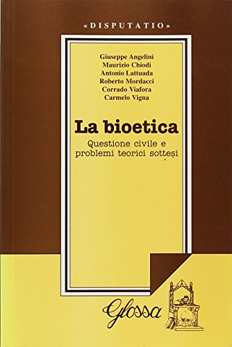 Stock image for La bioetica. Questione civile e problemi teorici sottesi. Atti del Convegno (dal 24 al 25 febbraio 1998) (Disputatio) for sale by medimops