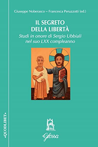 Beispielbild fr Il segreto della liberta. Studi in onore di Sergio Ubbiali nel suo LXX compleanno zum Verkauf von Librairie Philosophique J. Vrin