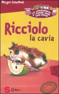 Stock image for Ricciolo la cavia. La veterinaria e i piccoli amici degli animali for sale by medimops