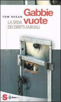 Gabbie vuote. La sfida dei diritti animali (9788871065595) by Tom Regan