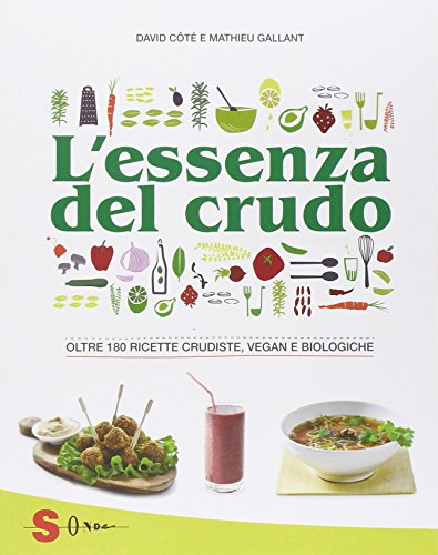 Imagen de archivo de L'essenza del crudo. Oltre 180 ricette crudiste, vegan e biologiche a la venta por medimops