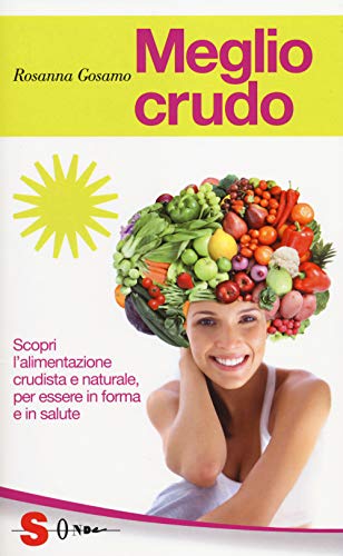 Beispielbild fr Meglio crudo. Scopri l'alimentazione crudista e naturale, per essere in forma e in salute zum Verkauf von medimops