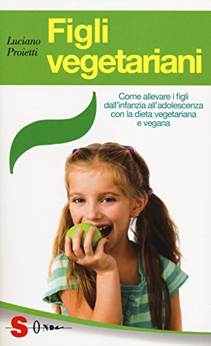 9788871067469: Figli vegetariani. Come allevare i figli dall'infanzia all'adolescenza con la dieta vegetariana e vegana