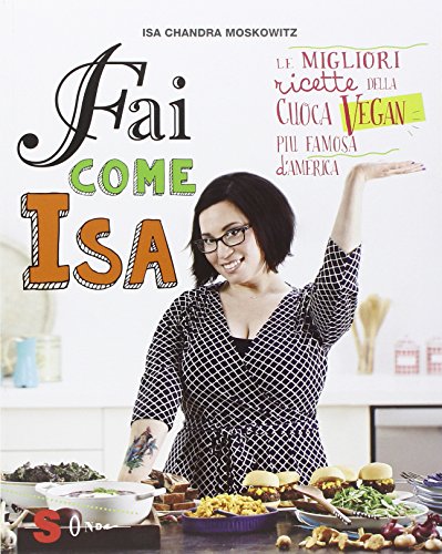 Stock image for Fai come Isa! Le migliori ricette della cuoca vegan pi famosa d'America for sale by medimops