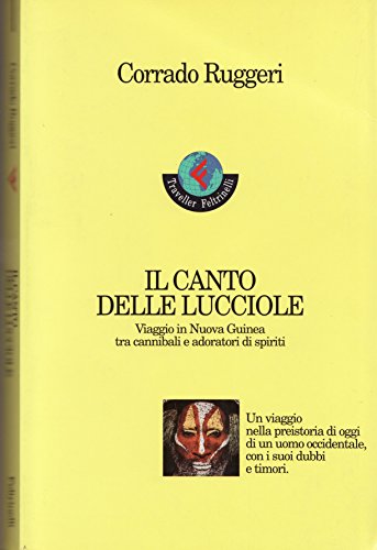 9788871081267: Il canto delle lucciole. Viaggio in Nuova Guinea tra cannibali e adoratori di spiriti