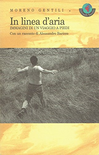 In linea d'aria: Immagini di un viaggio a piedi (Italian Edition) (9788871081526) by Gentili, Moreno
