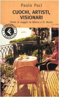 Beispielbild fr Cuochi, artisti, visionari. Storie di viaggi da Milano a St. Moritz zum Verkauf von AwesomeBooks