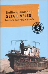 Seta e veleni. Racconti dall'Asia Centrale (Feltrinelli Traveller) - Giammaria, Duilio