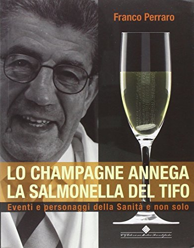 Stock image for Lo champagne annega la salmonella del tifo. Eventi e personaggi della sanit e non solo for sale by medimops