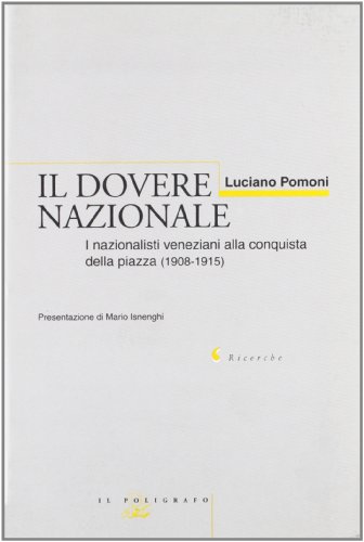 Beispielbild fr Il dovere nazionale. I nazionalisti veneziani alla conquista della piazza (1908-1915). zum Verkauf von FIRENZELIBRI SRL