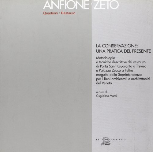 Imagen de archivo de La conservazione: una pratica del presente. Metodologie e tecniche descrittive del restauro di porta Santi Quaranta a Treviso e palazzo Zucco a la venta por Zubal-Books, Since 1961