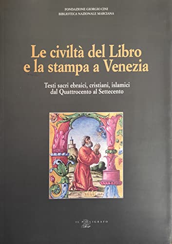 9788871151465: Le civilt del libro e la stampa a Venezia. Testi sacri ebraici, cristiani, islamici dal Quattrocento al Settecento. Catalogo della mostra