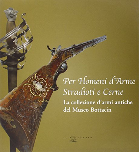 9788871152875: Per homeni d'arme stradioti e cerne. La collezione d'armi antiche del Museo Bottacin. Ediz. illustrata