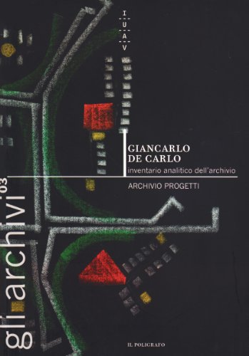9788871153568: Giancarlo De Carlo. Inventario analitico dell'archivio. Ediz. illustrata (Gli archivi)