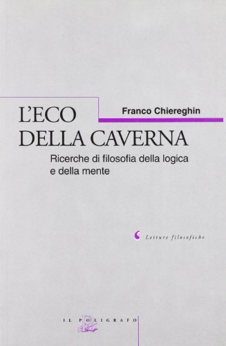 9788871153582: L'eco della caverna. Ricerche di filosofia della logica e della mente (Letture filosofiche)