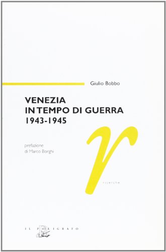 9788871154084: Venezia in tempo di guerra 1943-1945 (Ricerche)