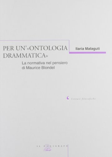 9788871154282: Per un'ontologia drammatica. La normativa nel pensiero di Maurice Blondel (Letture filosofiche)