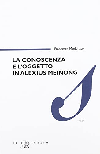 9788871154367: La conoscenza e l'oggetto in Alexius Meinong (Saggi)