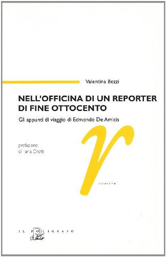 9788871154565: Nell'officina di un reporter di fine Ottocento. Gli appunti di viaggio di Edmondo De Amicis (Ricerche)