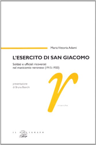 9788871154855: L'esercito di san Giacomo. Soldati e ufficiali ricoverati nel manicomio veronese (1915-1920)