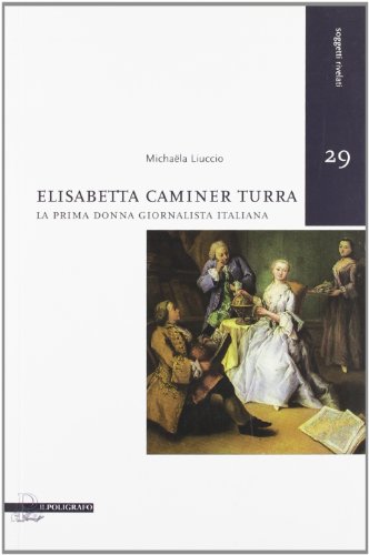 9788871156941: Elisabetta Caminer Turra. La prima donna giornalista italiana (Soggetti rivelati)