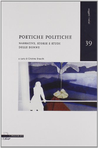 9788871157344: Poetiche politiche. Narrative, storie e studi delle donne (Soggetti rivelati)