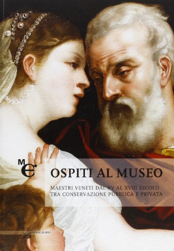 9788871157771: Ospiti al museo. Maestri veneti dal XV al XVIII secolo tra conservazione pubblica e privata. Ediz. illustrata