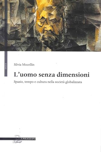 9788871158105: L'uomo senza dimensioni. Spazio, tempo e cultura nella societ globalizzata (Saggi)