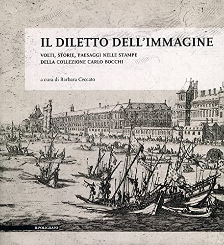 9788871158136: Il diletto dell'immagine. Volti, storie, paesaggi nelle stampe della collezione Carlo Bocchi. Ediz. illustrata