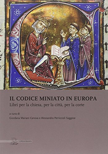 Imagen de archivo de Il codice miniato in Europa. Libri per la chiesa, per la citt, per la corte a la venta por Luigi De Bei